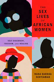 The sex lives of African women : Self-discovery, freedom, and healing