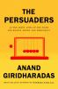 The persuaders : at the frontlines of the fight for hearts, minds, and democracy