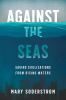Against the seas : saving civilizations from rising waters