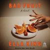 Bad fruit [eAudiobook] : A novel