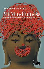 McMindfulness : how mindfulness became the new capitalist spirituality