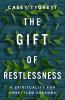 The gift of restlessness : a spirituality for unsettled seasons