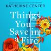 Things you save in a fire [eAudiobook] : A novel