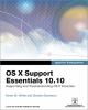 OS X support essentials 10.10 : supporting and troubleshooting OS X Yosemite