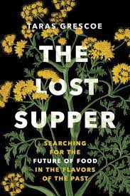 Lost supper : searching for the future of food in the flavors of the past