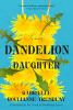 Dandelion daughter : a novel