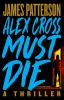 Alex Cross must die : a thriller