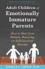 Adult children of emotionally immature parents [eBook] : How to heal from distant, rejecting, or self-involved parents