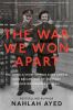 The war we won apart : the untold story of two elite agents who became one of the most decorated couples of WWII