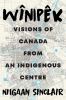 Wînipêk : visions of Canada from an Indigenous centre