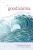 Good karma : how to create the causes of happiness and avoid the causes of suffering