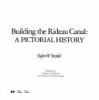 Building of the Rideau Canal : a pictorial history