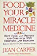 Food-- your miracle medicine : how food can prevent and cure over 100 symptoms and problems