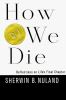 How we die : reflections on life's final chapter