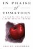 In praise of tomatoes : a year in the life of a home tomato grower
