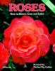 Roses : how to select, grow, and enjoy