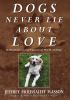 Dogs never lie about love : reflections on the emotional world of dogs
