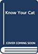 Know your cat : an owner's guide to cat behavior