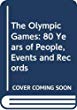 The Olympic games : 80 years of people, events and records