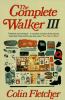 The complete walker III : the joys and techniques of hiking and backpacking