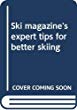 Ski magazine's expert tips for better skiing.
