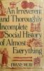 An irreverent and thoroughly incomplete social history of almost everything