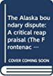 The Alaska boundary dispute : a critical reappraisal.