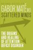 Scattered minds : a new look at the origins and healing of attention deficit disorder