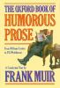 The Oxford book of humorous prose : from William Caxton to P.G. Wodehouse : a conducted tour