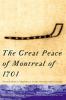 The Great Peace of Montreal of 1701 : French-native diplomacy in the seventeenth century