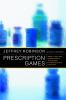Prescription games : money, ego, and power inside the global pharmaceutical industry