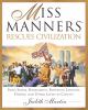 Miss Manners rescues civilization : from sexual harassment, frivolous lawsuits, dissing, and other lapses in civility