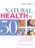 Natural health at 50+ : the vital guide to living longer and looking good
