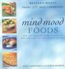 Mind & mood foods : more than 100 delicious recipes to boost your brain power, calm your mind, and raise your spirits