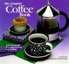 The complete coffee book : a gourmet guide to buying, brewing, and cooking