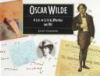 Oscar Wilde : a life in letters, writings and wit
