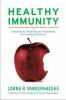 Healthy immunity : scientifically proven natural treatments for conditions from A-Z : allergies, autoimmunity, cancer, heart disease, menopause, thyroid and more