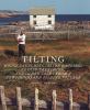 Tilting : house launching, slide hauling, potato trenching, and other tales from a Newfoundland fishing village