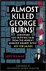 I almost killed George Burns! : and other gut-splitting tales from the world's greatest comedy event