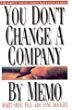 You don't change a company by memo : the simple truths about managing change