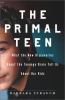 The primal teen : what the new discoveries about the teenage brain tell us about our kids