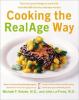 Cooking the RealAge way : turn back your biological clock with more than 80 delicious and easy recipes