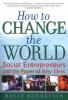 How to change the world : social entrepreneurs and the power of new ideas