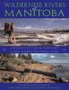 Wilderness rivers of Manitoba : journey by canoe through the land where the spirit lives