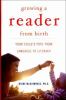 Growing a reader from birth : your child's path from language to literacy
