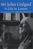 Sir John Gielgud : : a life in letters