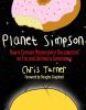 Planet Simpson : how a cartoon masterpiece documented an era and defined a generation