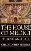 The House of Medici, its rise and fall
