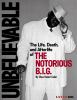 Unbelievable : the life, death, and afterlife of the Notorious B.I.G.