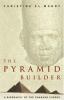 The pyramid builder : Cheops, the man behind the Great Pyramid